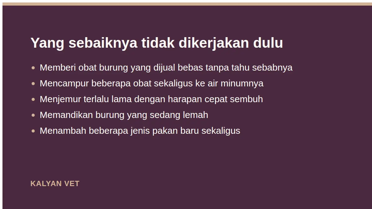 Yang sebaiknya tidak dikerjakan dulu pada Burung tidak bunyi, lemas, atau ngantuk: membaca tanda sakit pada burung